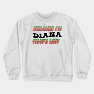 BECAUSE I AM DIANA - THAT'S WHY Crewneck Sweatshirt